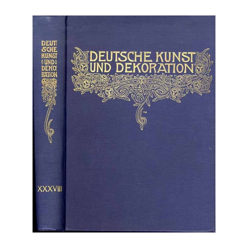 Deutsche Kunst und Dekoration. B.: XXXVIII: April 1916-Sept. 1916. Illustrierte Monatsheft für moderne Malerei, Architektur, Woh