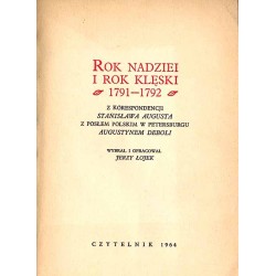 Rok nadziei i rok klęski 1791-1792. Z korespondencji Stanisława Augusta z posłem polskim w Petersburgu Augustynem Deboli