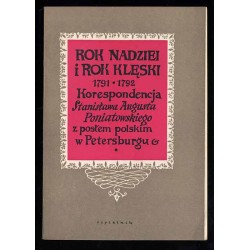 Rok nadziei i rok klęski 1791-1792. Z korespondencji Stanisława Augusta z posłem polskim w Petersburgu Augustynem Deboli