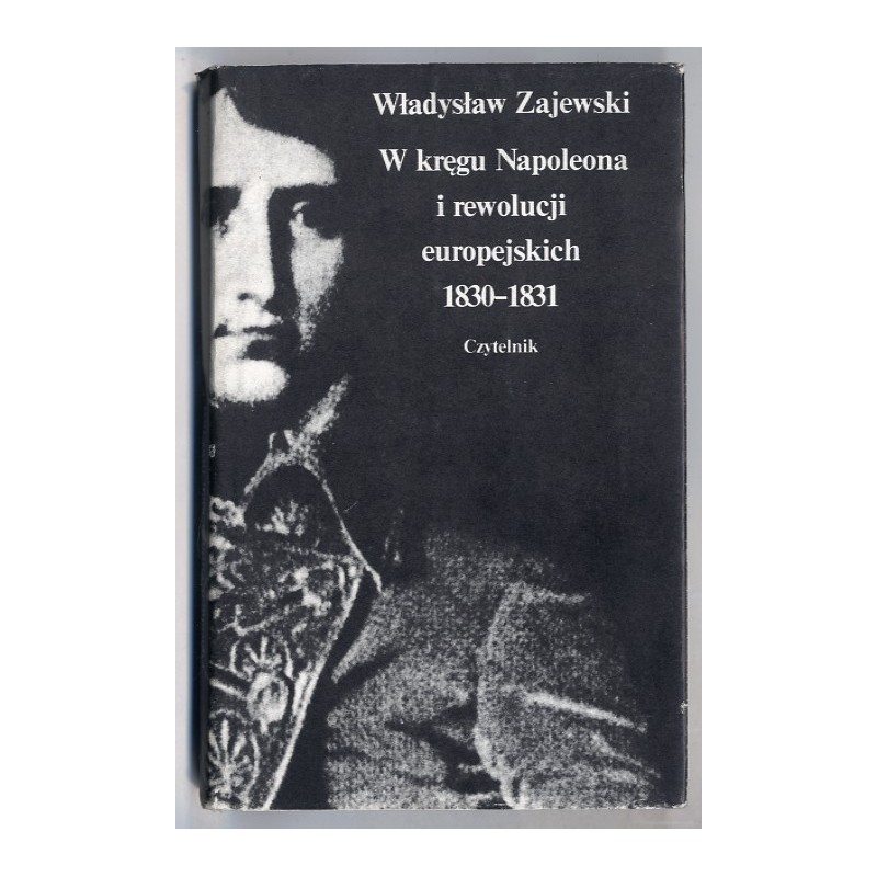 W kręgu Napoleona i rewolucji europejskich 1830-1831