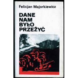 Dane nam było przeżyć. Szkice historyczne, wspomnienia, materiały