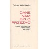 Dane nam było przeżyć. Szkice historyczne, wspomnienia, materiały