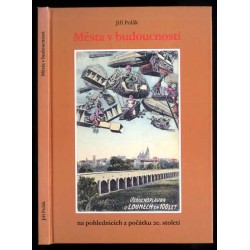 Města v budoucnosti. Futurologické vize předků na pohlednicích z počátku 20. století