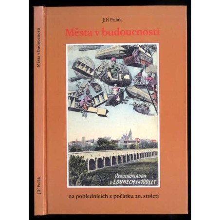 Města v budoucnosti. Futurologické vize předků na pohlednicích z počátku 20. století