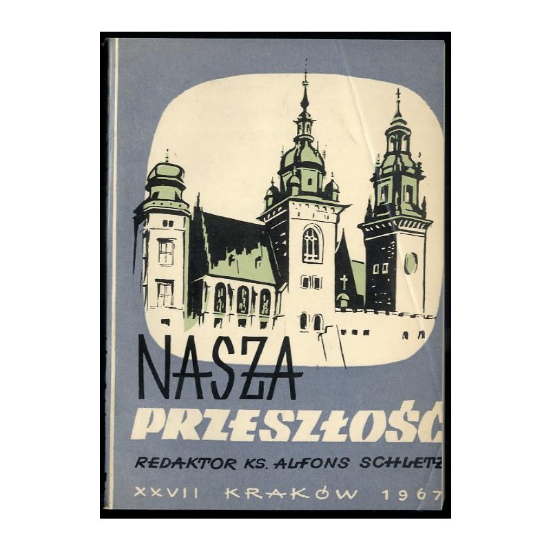 Nasza Przeszłość. Studia z dziejów Kościoła i kultury katolickiej w Polsce. T.27 (1967)