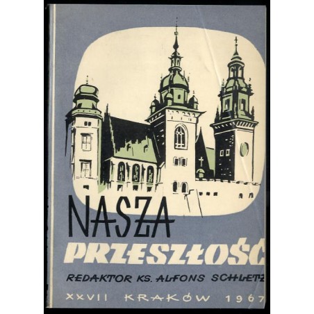 Nasza Przeszłość. Studia z dziejów Kościoła i kultury katolickiej w Polsce. T.27 (1967)