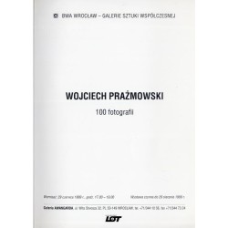 Wojciech Prażmowski. 100 fotografii. BWA Wrocław - Galerie Sztuki Współczesnej. Wernisaż: 29 czerwca 1999 r., godz 17.00-19.00