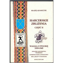 Harcerskie zbliżenia: [Cz.1]. Harcerskie zbliżenia: Cz.2: Walka o Polskę 1939-1945. 2 vol