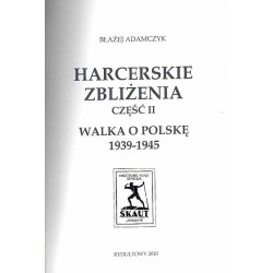 Harcerskie zbliżenia: [Cz.1]. Harcerskie zbliżenia: Cz.2: Walka o Polskę 1939-1945. 2 vol