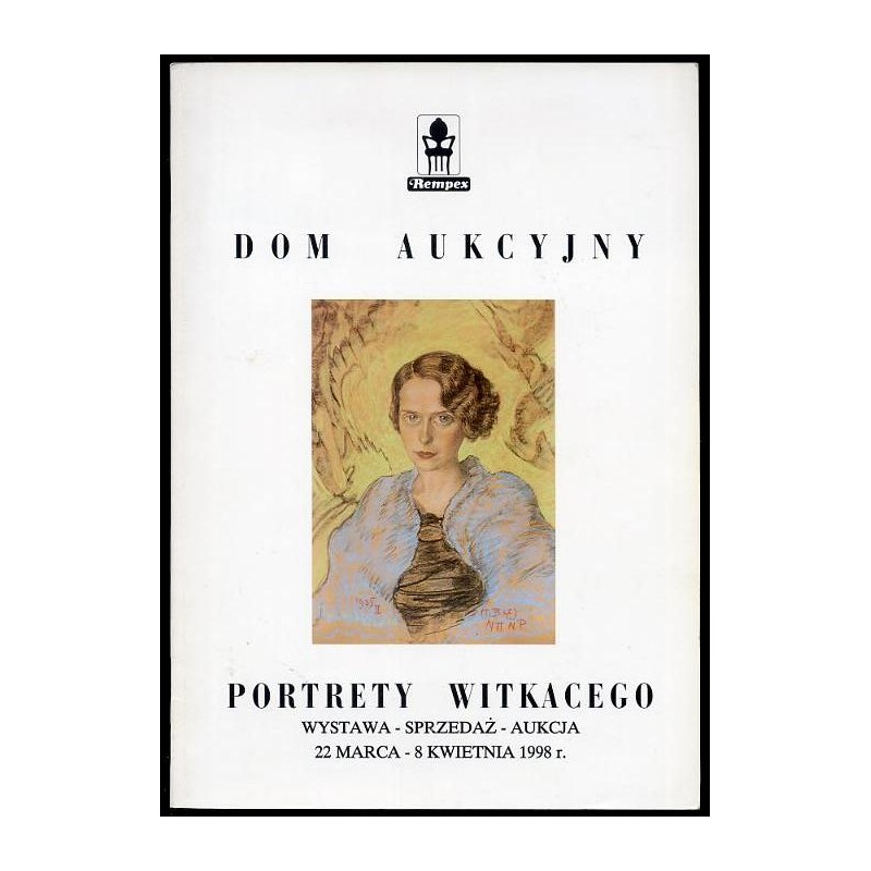Portrety Witkacego. Wystawa - Sprzedaż - Aukcja, 22 marca - 8 kwietnia 1998 r. Dom Aukcyjny Rempex, Warszawa, Krakowskie Przedmi