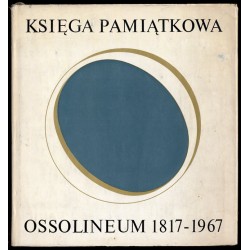 Ossolineum. Księga pamiątkowa w 150-lecie Zakładu Narodowego imienia Ossolińskich