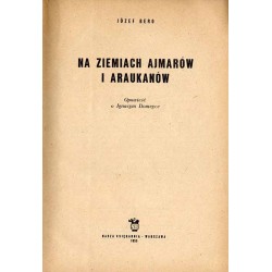 Na ziemiach Ajmarów i Araukanów. Opowieść o Ignacym Domeyce