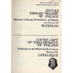 Sztuka dworu Wazów w Polsce. Wystawa w Zamku Królewskim na Wawelu, maj czerwiec 1976. Katalog  Court art of Vasa dynasty in Pol