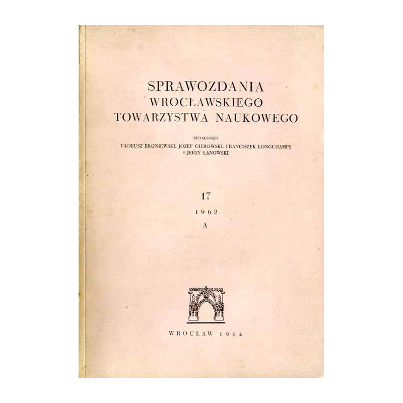 Sprawozdania Wrocławskiego Towarzystwa Naukowego. [Seria] A. Nr 17 (1962)