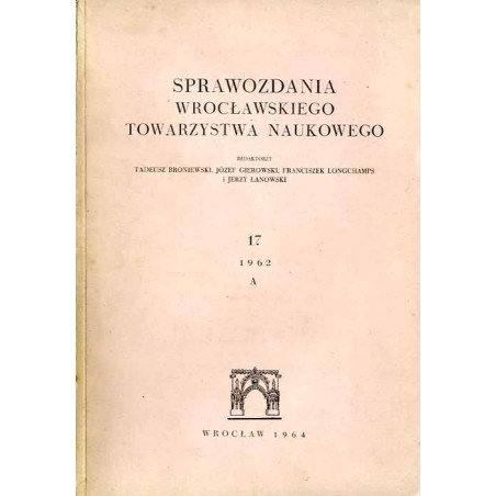Sprawozdania Wrocławskiego Towarzystwa Naukowego. [Seria] A. Nr 17 (1962)