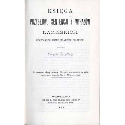 Księga przysłów, sentencji i wyrazów łacińskich, używanych przez pisarzów polskich