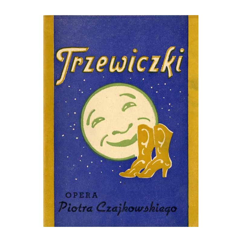 "Trzewiczki". Opera fantastyczno-komiczna w 4-ch aktach (9 obrazach) Piotra Czajkowskiego. Premiera 28 czerwca 1952 r