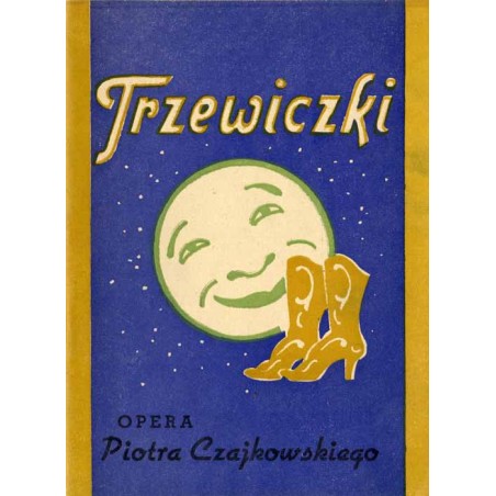 "Trzewiczki". Opera fantastyczno-komiczna w 4-ch aktach (9 obrazach) Piotra Czajkowskiego. Premiera 28 czerwca 1952 r