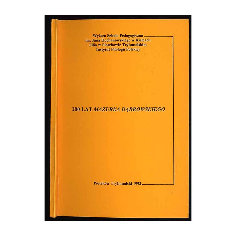 200 lat Mazurka Dąbrowskiego. Materiały z sesji naukowej zorganizowanej w dniu 11 grudnia 1997 r. przez Instytut Filologii Polsk