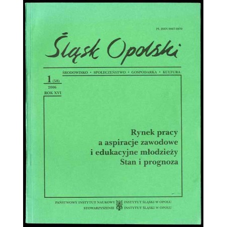 Śląsk Opolski. Środowisko, społeczeństwo, gospodarka, kultura. R.16 (2006). Nr 1 (58). Rynek pracy a aspiracje zawodowe i edukac
