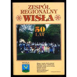 Zespół Regionalny "Wisła". Wydawnictwo okolicznościowe z okazji jubileuszu 50.-lecia zespołu