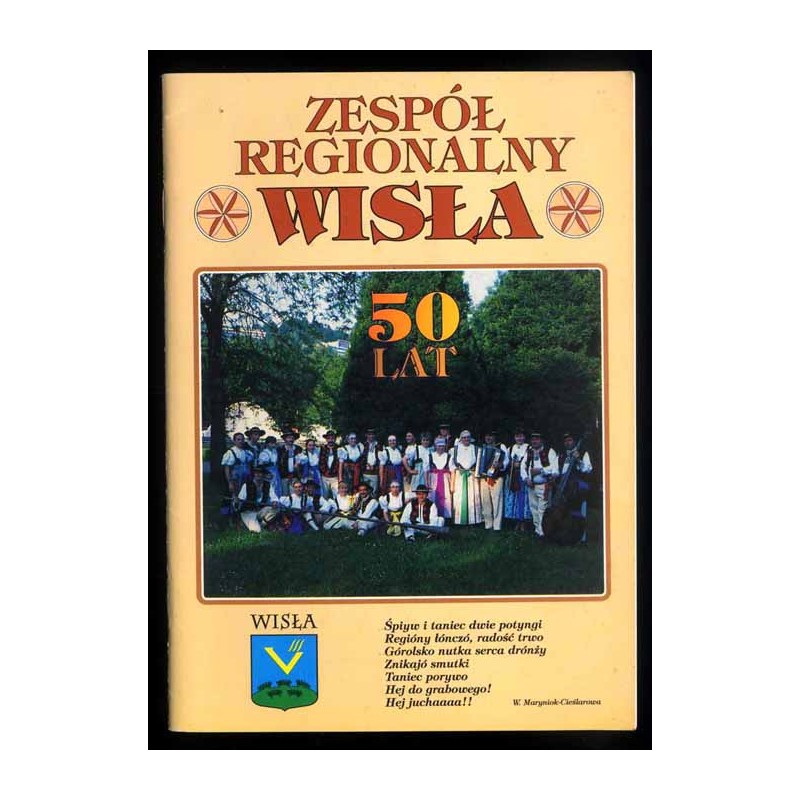 Zespół Regionalny "Wisła". Wydawnictwo okolicznościowe z okazji jubileuszu 50.-lecia zespołu