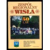 Zespół Regionalny "Wisła". Wydawnictwo okolicznościowe z okazji jubileuszu 50.-lecia zespołu