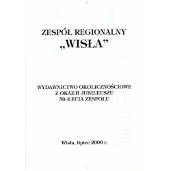 Zespół Regionalny "Wisła". Wydawnictwo okolicznościowe z okazji jubileuszu 50.-lecia zespołu