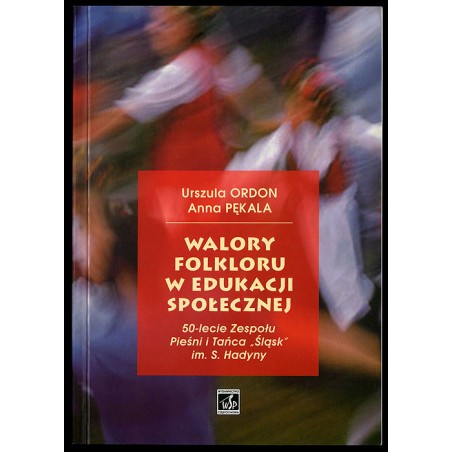 Walory folkloru w edukacji społecznej. 50-lecie Zespołu Pieśni i Tańca "Śląsk" im. S. Hadyny