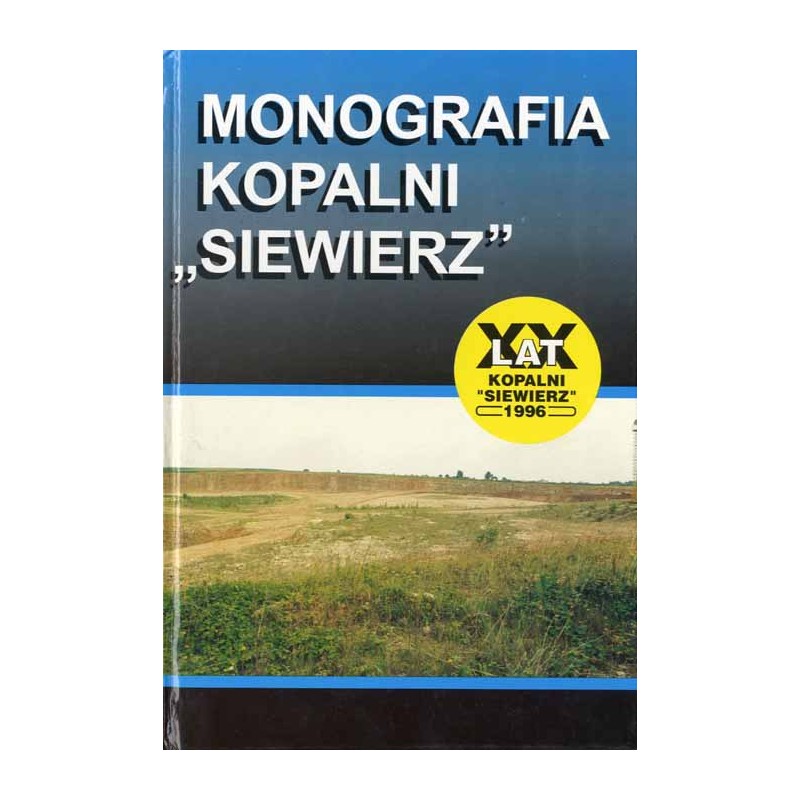 Monografia Kopalni "Siewierz". XX lat Kopalni "Siewierz" 1996
