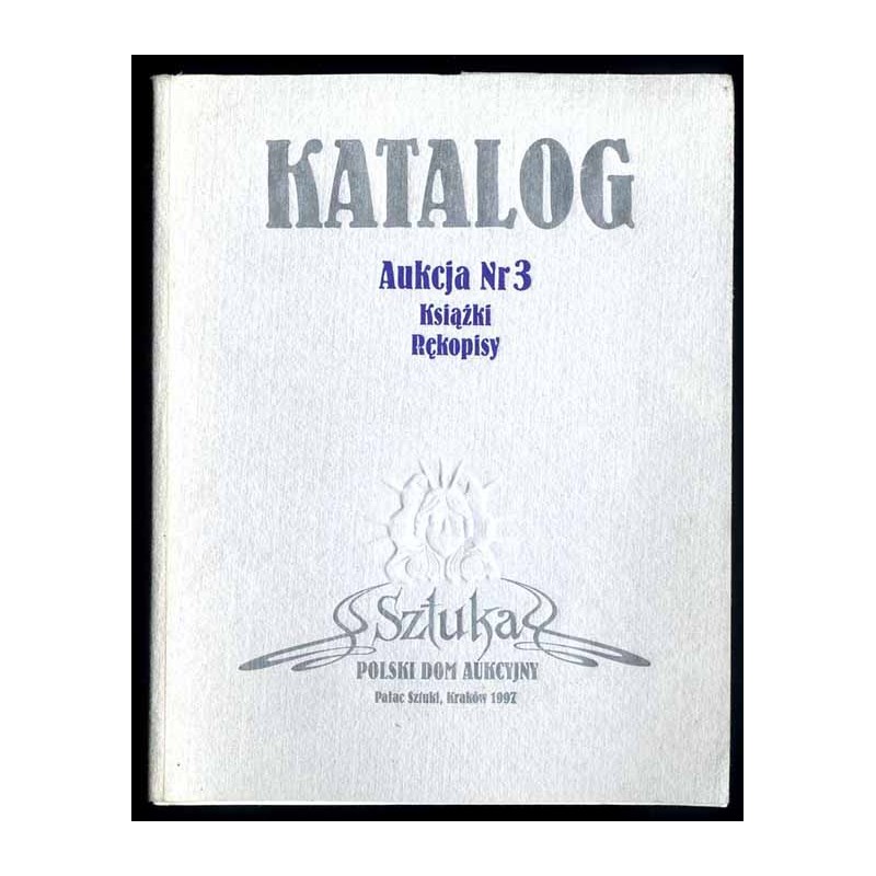 ["Sztuka" Polski Dom Aukcyjny Kraków] Katalog. Aukcja Nr 3. Książki i rękopisy [...] 6.12.1997