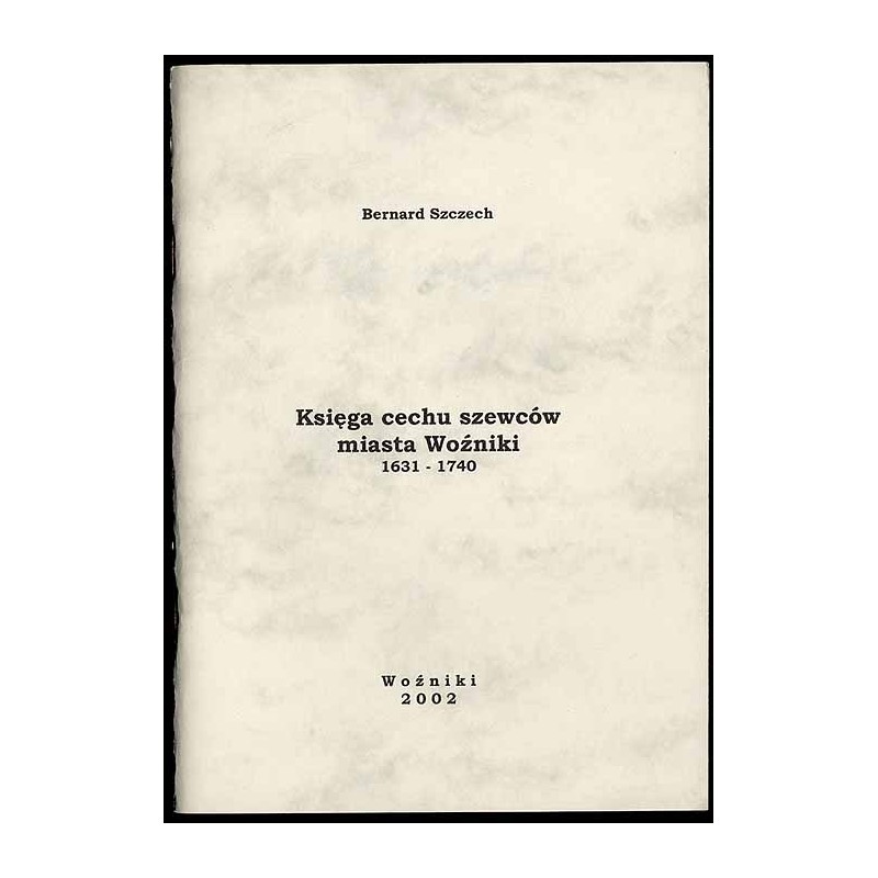 Księga cechu szewców miasta Woźniki 1631-1740