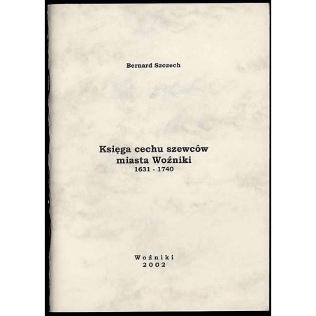 Księga cechu szewców miasta Woźniki 1631-1740
