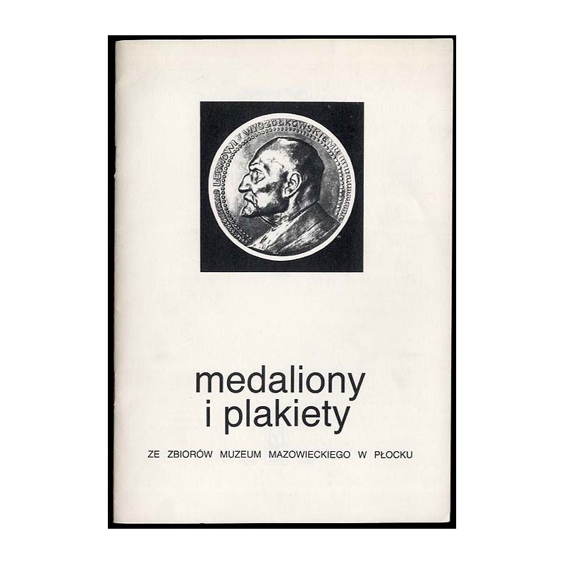 Medaliony i plakiety. Ze zbiorów Muzeum Mazowieckiego w Płocku