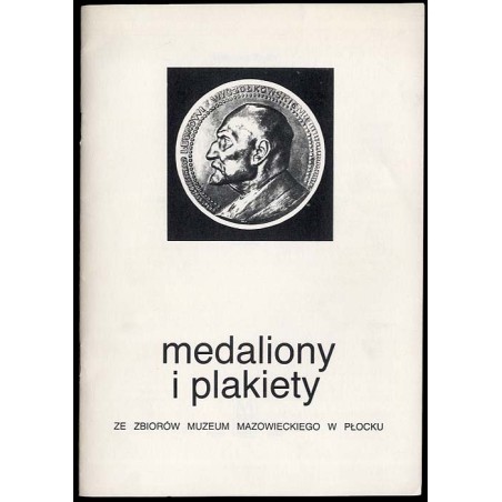 Medaliony i plakiety. Ze zbiorów Muzeum Mazowieckiego w Płocku