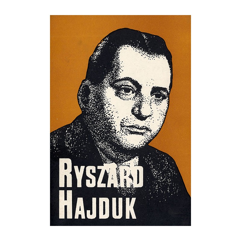 Ryszard Hajduk 1920-1982. Działacz, pisarz, dziennikarz