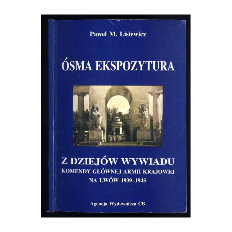 Ósma Ekspozytura. Z tajemnic wywiadu Komendy Głównej Armii Krajowej na Lwów 1941-1945