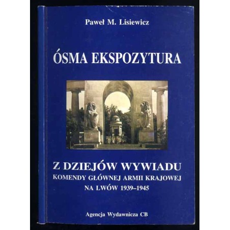 Ósma Ekspozytura. Z tajemnic wywiadu Komendy Głównej Armii Krajowej na Lwów 1941-1945