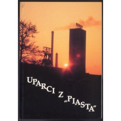 Uparci z Piasta. Relacje i głosy strajkujących górników na kopalni "Piast" w Starym Bieruniu w dniach 14-28 grudnia 1981 roku (p