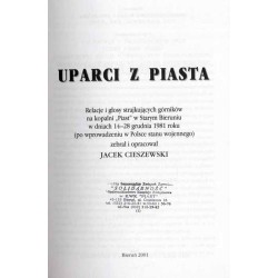 Uparci z Piasta. Relacje i głosy strajkujących górników na kopalni "Piast" w Starym Bieruniu w dniach 14-28 grudnia 1981 roku (p