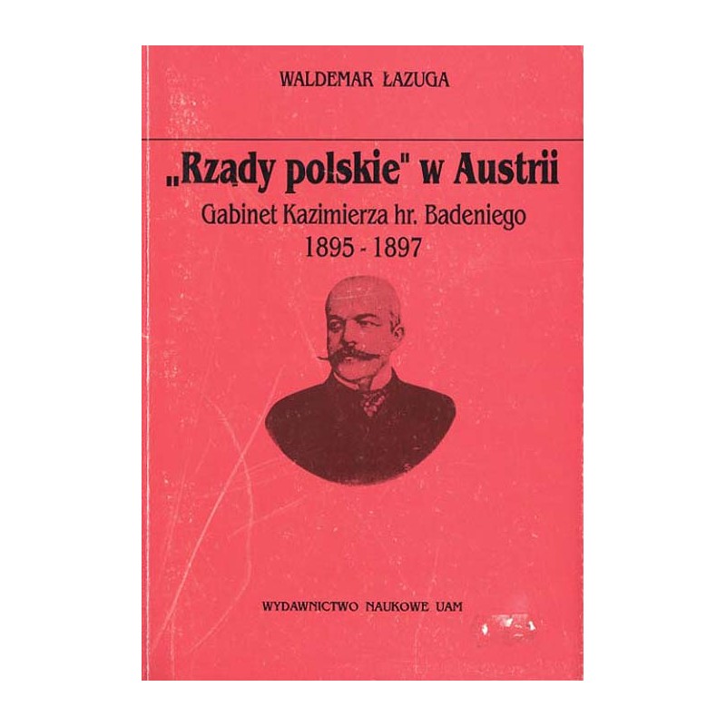 "Rządy polskie" w Austrii. Gabinet Kazimierza hr. Badeniego 1895-1897