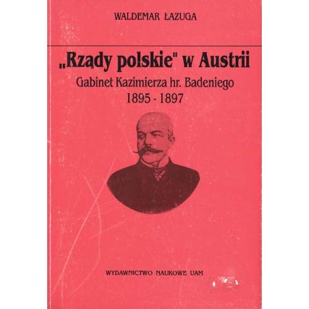 "Rządy polskie" w Austrii. Gabinet Kazimierza hr. Badeniego 1895-1897