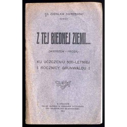 Z tej biednej ziemi... (wierszem i prozą). Ku uczczeniu 500-letniej rocznicy Grunwaldu