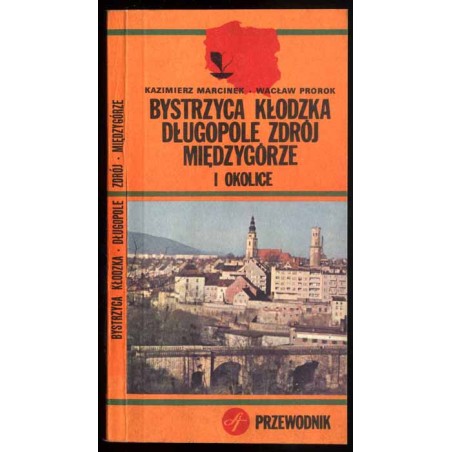 Bystrzyca Kłodzka Długopole Zdrój Międzygórze i okolice. Przewodnik
