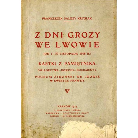 Z dni grozy we Lwowie (od 1-22 listopada 1918 r.). Kartki z pamiętnika, świadectwa - dowody - dokumenty. Pogrom żydowski we Lwow