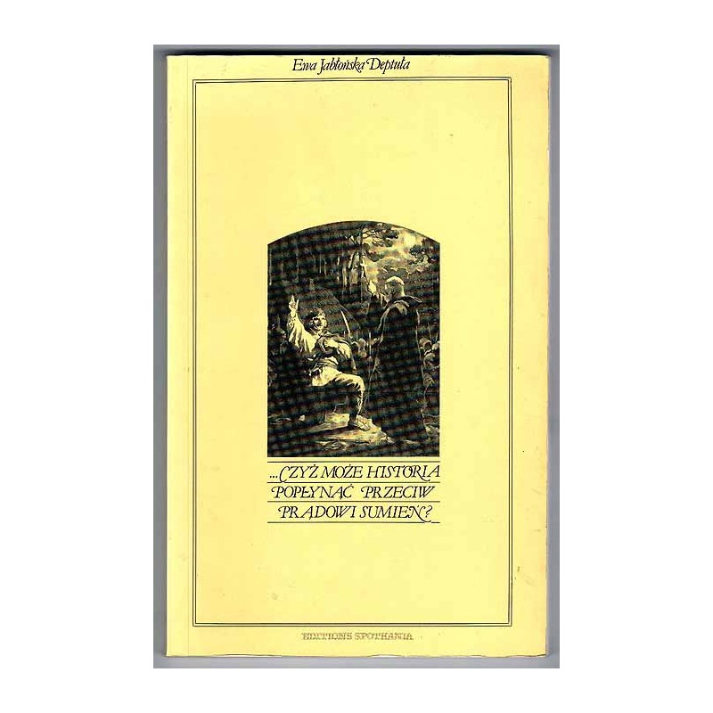 ... Czyż może historia popłynąć przeciw prądowi sumień? (Kościół - Religia - Patriotyzm) 1764-1864
