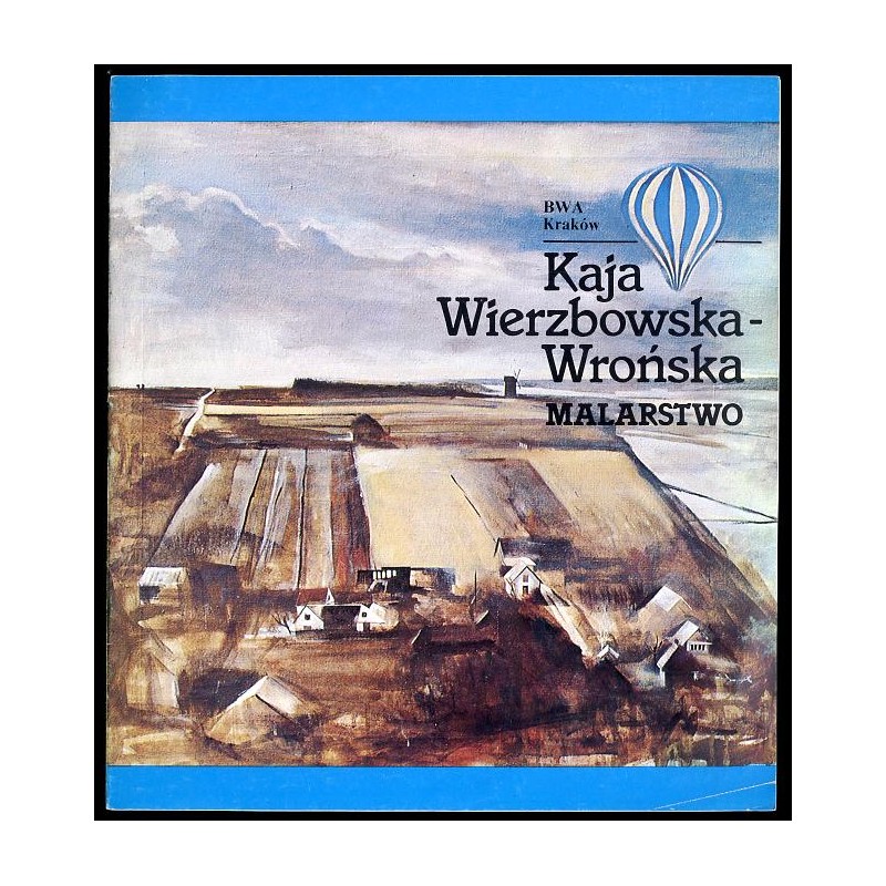 Kaja Wierzbowska-Wrońska. Malarstwo. Sierpień 1991, Biuro Wystaw Artystycznych w Krakowie, Galeria No 4 ul. Mikołajska 4