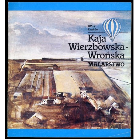 Kaja Wierzbowska-Wrońska. Malarstwo. Sierpień 1991, Biuro Wystaw Artystycznych w Krakowie, Galeria No 4 ul. Mikołajska 4