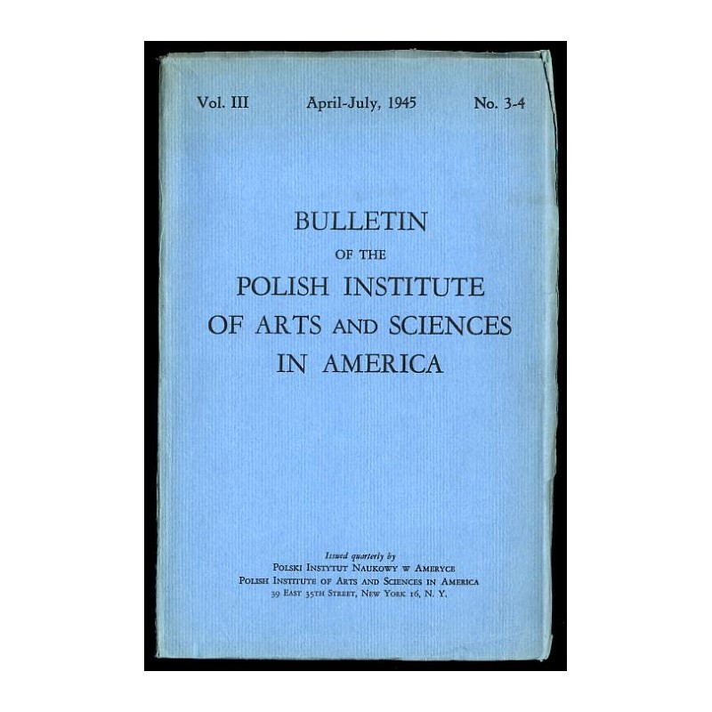 Bulletin of the Polish Institute of Arts and Sciences in America. Vol.3 (1945). No. 3-4 (IV-VI 1945)