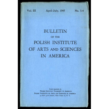 Bulletin of the Polish Institute of Arts and Sciences in America. Vol.3 (1945). No. 3-4 (IV-VI 1945)